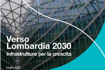 Verso Lombardia 2030 - Infrastrutture per la crescita - Luglio 2025 - Lombardia qui puoi
