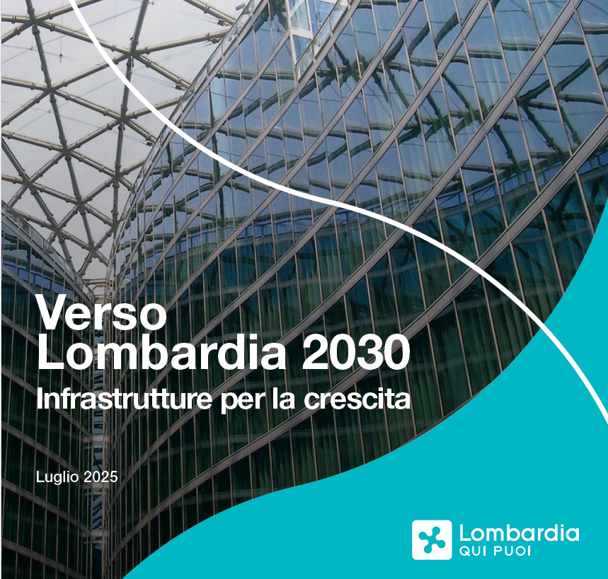 Verso Lombardia 2030 - Infrastrutture per la crescita - Luglio 2025 - Lombardia qui puoi